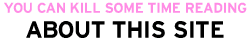 you can kill some time reading about this site